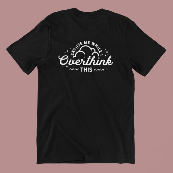 “Excuse Me While I Overthink This” Unisex T-Shirt Size S - Picture 2 of 2